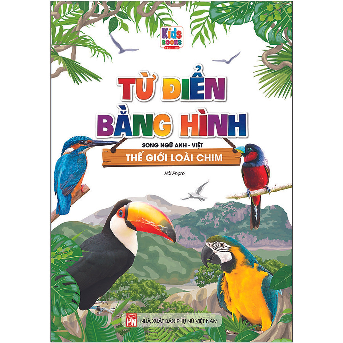 Bilingual Picture Dictionary: Birds | Từ Điển Bằng Hình - Thế Giới Loài Chim (Song Ngữ Anh - Việt)