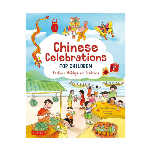 Chinese Celebrations for Children: Festivals, Holidays and Traditions