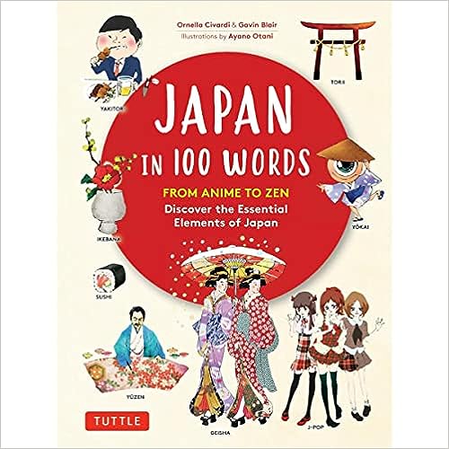 Japan in 100 Words: From Anime to Zen: Discover the Essential Elements of Japan