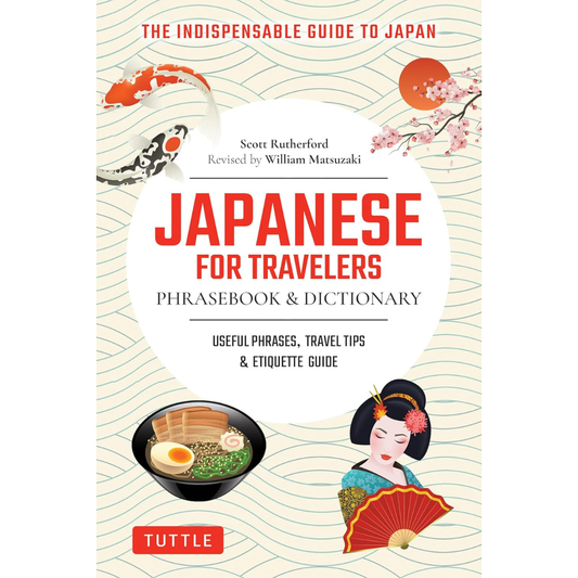 Japanese for Travelers Phrasebook & Dictionary Useful Phrases, Travel Tips, Etiquette Guide