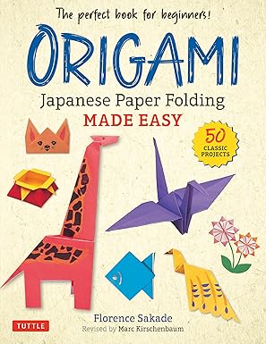 Origami: Japanese Paper Folding Made Easy The Perfect Book for Beginners! (50 Classic Projects)