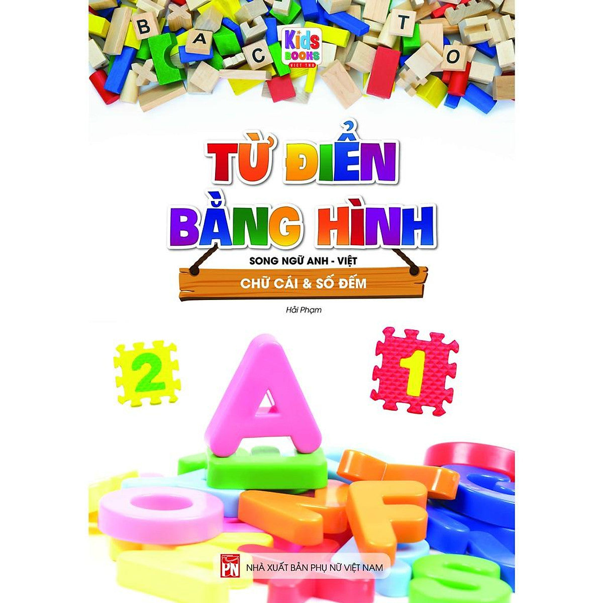 Bilingual Picture Dictionary: Vietnamese Alphabet & Numbers | Từ Điển Bằng Hình - Chữ Cái Và Số Đếm - Song Ngữ Anh - Việt