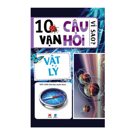 10 Vạn Câu Hỏi Vì Sao? Vật Lý